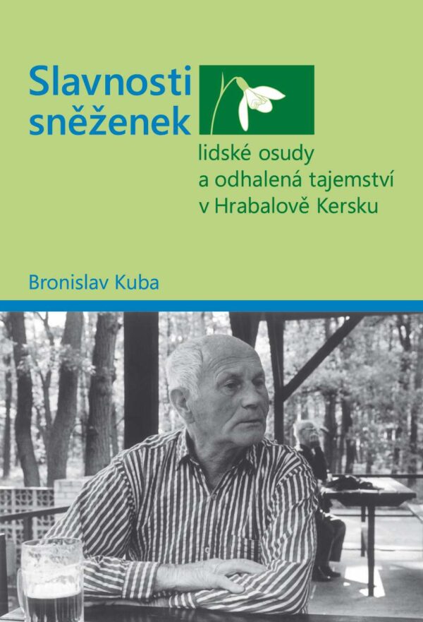 Bronislav Kuba – Slavnosti sněženek - lidské osudy a odhalená tajemství v Hrabalově Kersku